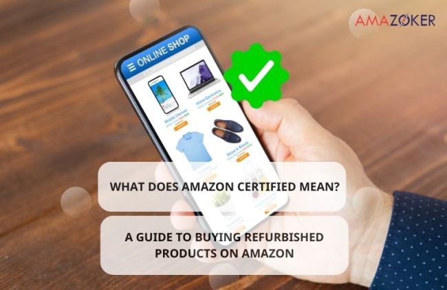 What Does Amazon Certified Mean? A Guide to Buying Refurbished Products on Amazon